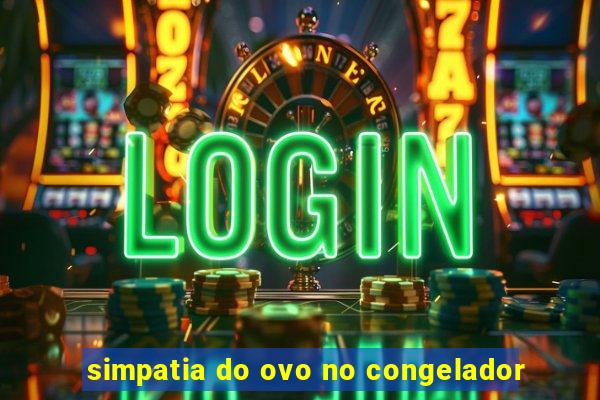 simpatia do ovo no congelador